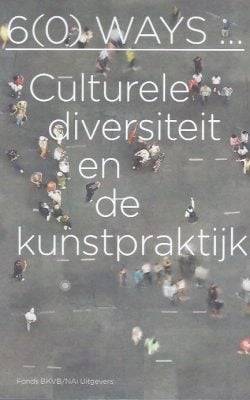 6(0) ways culturele diversiteit en de kunstpraktijk