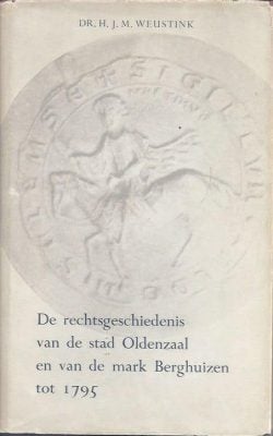 De rechtsgeschiedenis van de stad Oldenzaal en van de mark Berghuizen tot 1795