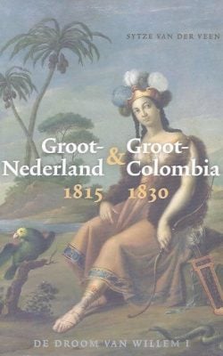 Groot Nederland&Groot Colombia 1815-1830