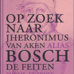 Op zoek naar Jheronimus van Aken alias Bosch