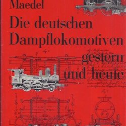 Die deutschen Dampflokomotiven gestern und heute