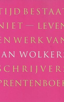 Tijd bestaat niet leven en werk van Jan Wolkers