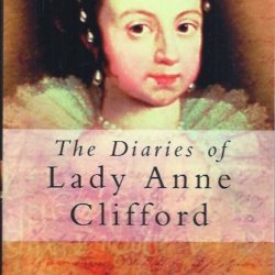 The dairies of Lady Anne Clifford