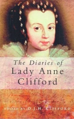 The dairies of Lady Anne Clifford