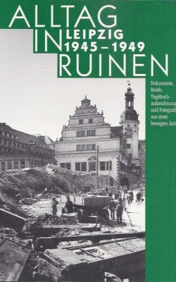 Alltag in ruinen Leipzig 1945-1949