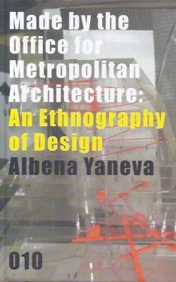 Made by the office for Metropolitan Architecture an ethnography of design