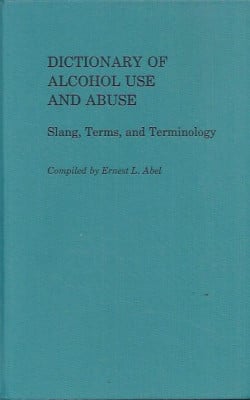 Dictionary of alcohol use and abuse