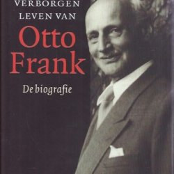 Het verborgen leven van Otto Frank; de biografie