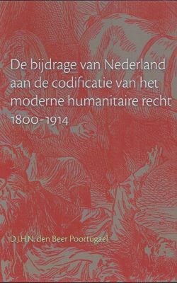 De bijdrage van Nederland aan de codificatie van het moderne humanitaire recht 1800-1914