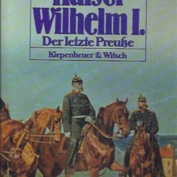 Kaiser Wilhelm I. Der letzte Preuße