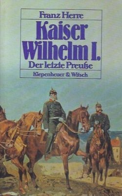 Kaiser Wilhelm I. Der letzte Preuße