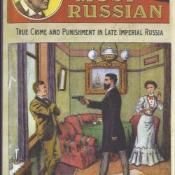 Murder most Russian true crime and punishement in late imperial Russia