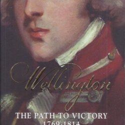 Wellington The path to victory 1769-1814