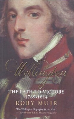 Wellington The path to victory 1769-1814