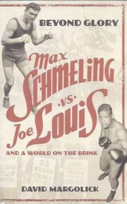 Beyond glory Joe louis vs Max Schmeling