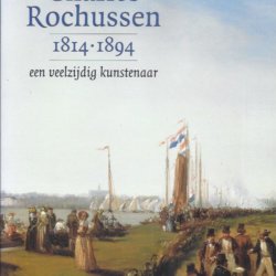 Charles Rochussen 1814-1894 een veelzijdig kunstenaar