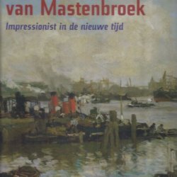 Johan Hendrik van Mastenbroek impressionist in de nieuwe tijd
