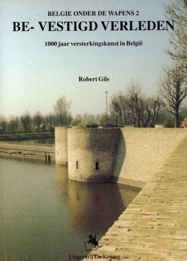 Be- vestigd verleden 1000 jaar versterkingskunst in België