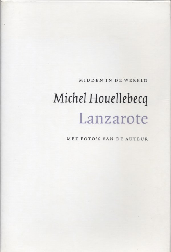 Lanzarote Michel Houellebecq midden in de wereld