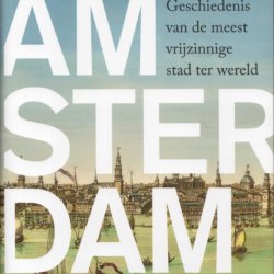 Amsterdam geschiedenis van de meest vrijzinnige stad ter wereld