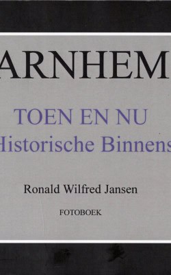 Arnhem toen en nu de historische binnenstad