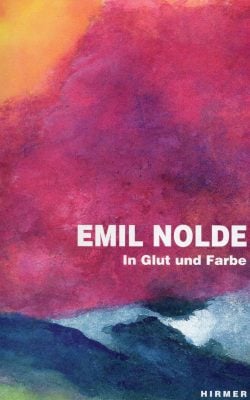 Emil Nolde in Glut und Farbe