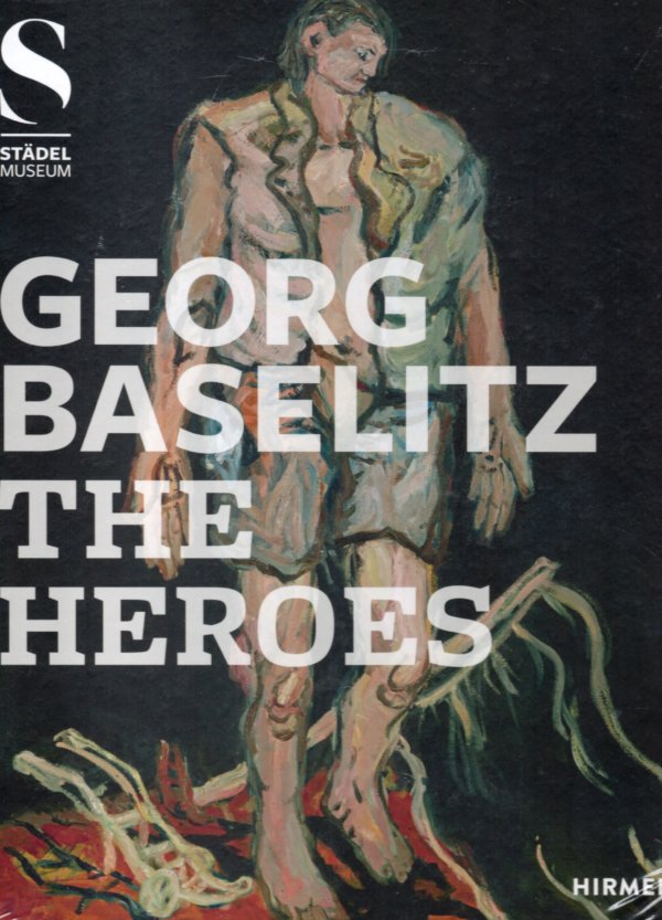 Georg Baselitz The heroes