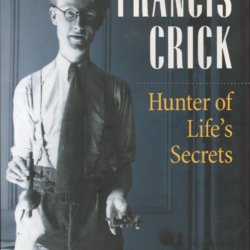 Francis Crick Hunter of life's secrets