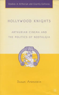 Hollywood knights arthurian cinema and the politics of nostalgia