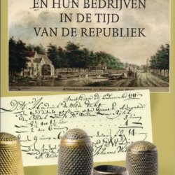 Vingerhoedmakers en hun bedrijven in de tijd van de Republiek