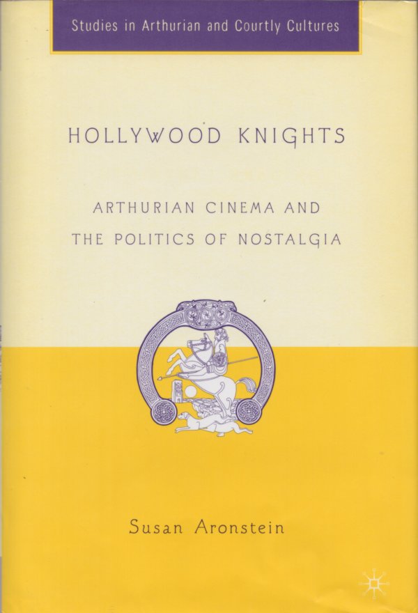 Hollywood knights arthurian cinema and the politics of nostalgia