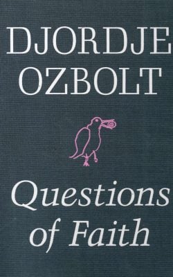 Djordje Ozbolt Questions of faith