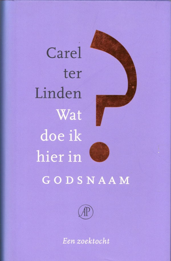 Wat doe ik hier in godsnaam? Carel ter Linden