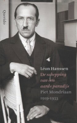 De schepping van een aards paradijs Piet Mondriaan 1919-1933