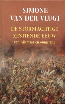 de stormachtige zestiende eeuw van Alkmaar en omgeving