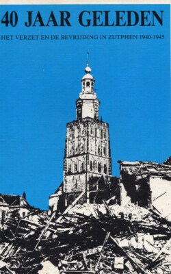 40 jaar geleden het verzet en de bevrijding van Zutphen