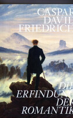 Caspar David Friedrich Die erfindung der Romantik