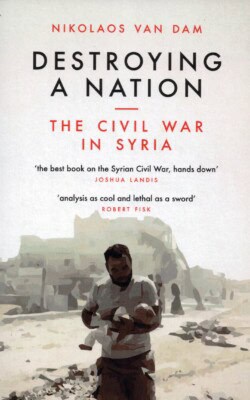 Destroying a nation the civil war in Syria