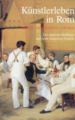 Künstlerleben in Rom Bertel Thorvaldsen