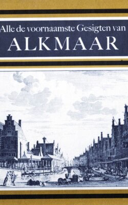 Alle de voornaamste Gesigten van Alkmaar