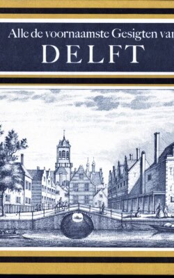 Alle de voornaamste Gesigten van Delft