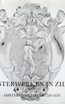 Meesterwerken in zilver Amsterdams Zilver 1520-1820