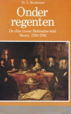 Onder regenten de elitie in een Hollandse stad Hoorn 1700-1780