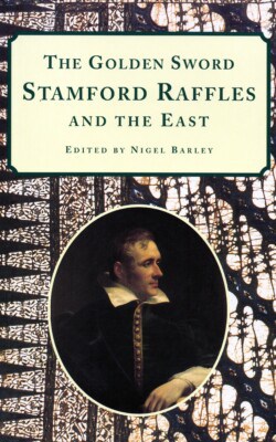 The golden sword Stamford Raffles and the east