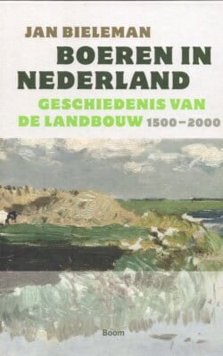 Boeren in Nederland geschiedenis van de landbouw 1500-2000