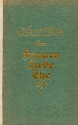 Oskar Wilde über Frauen Liebe Ehe