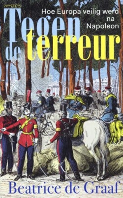 Tegen de terreur hoe Europa veilig werd na Napoleon