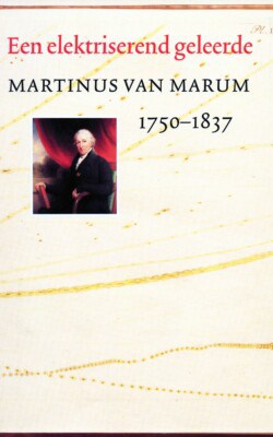 Een electriserend geleerde Martinus van Marum