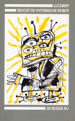 Lucebert troost de hysterische robot