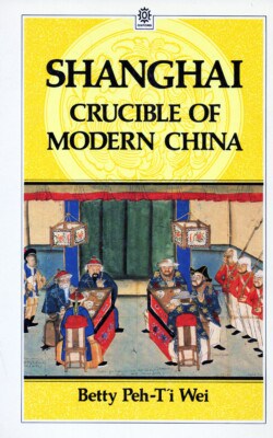Shanghai crucible of modern China